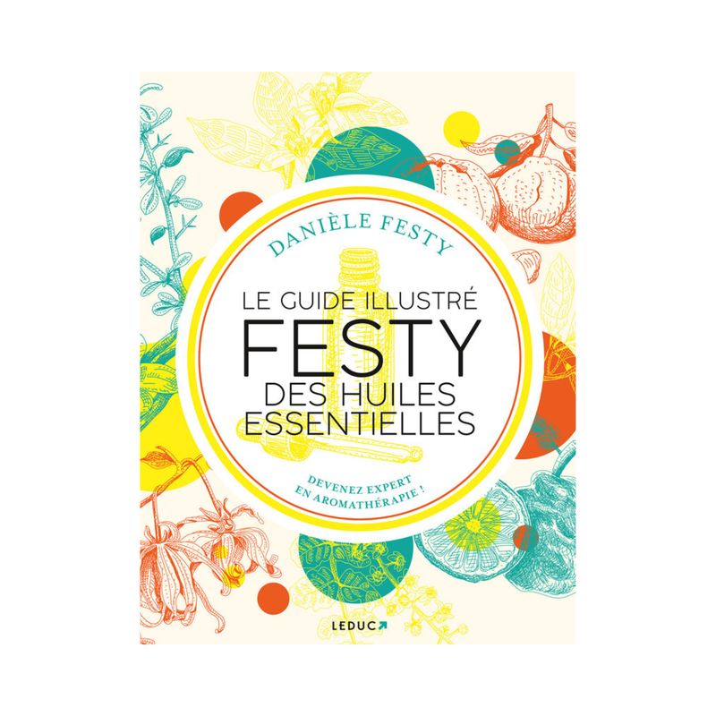 Le guide illustré festy des huiles essentielles
