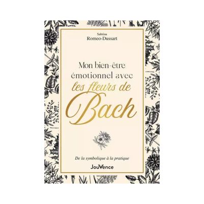 Mon bien-être émotionnel avec les fleurs de Bach Mon bien-être émotionnel avec les fleurs de Bach