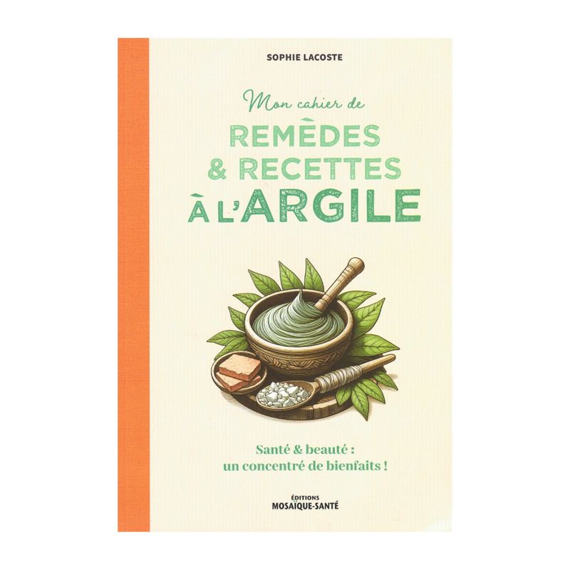 Mon cahier de remèdes &amp; recettes à l'argile