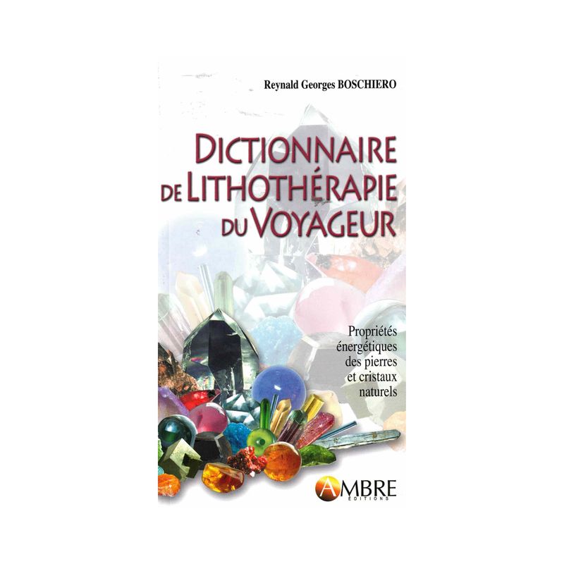 Dictionnaire de lithothérapie du voyageur Dictionnaire de lithothérapie du voyageur
