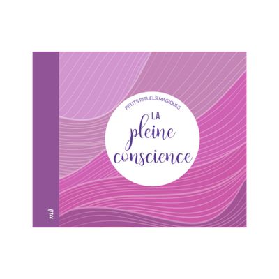La pleine conscience - Petits rituels magiques
