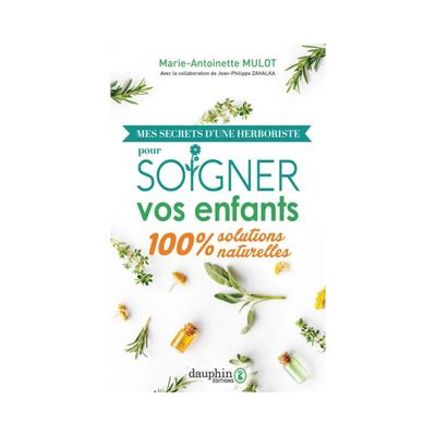 Mes secrets d'une herboriste pour soigner vos enfants