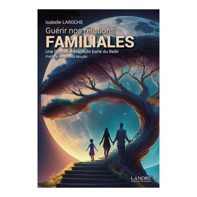 Guérir nos relations familiales