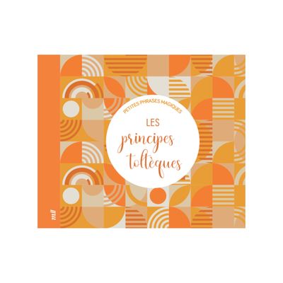 Petites phrases magiques - Les principes toltèques