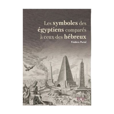 Les symboles des Égyptiens comparés à ceux des Hébreux Les symboles des Égyptiens comparés à ceux des Hébreux