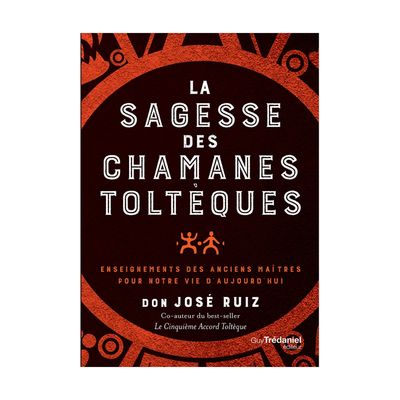 La sagesse des chamanes toltèques
