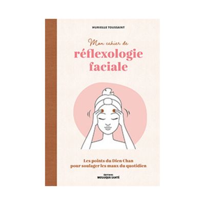 Mon cahier de réflexologie faciale Mon cahier de réflexologie faciale