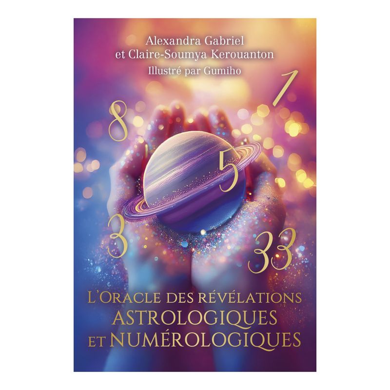 L'oracle des révélations astrologiques et numérologiques L'oracle des révélations astrologiques et numérologiques - Cartes Oracle - Alexandra Gabriel & Claire-Soumya Kerouanton