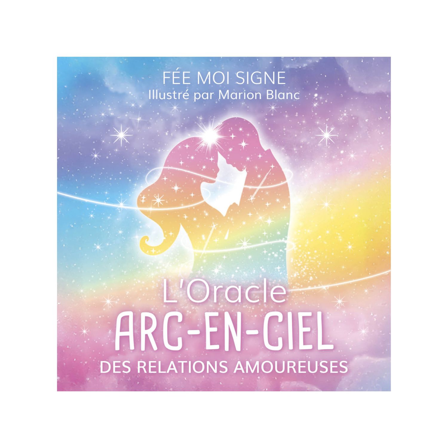 L'oracle arc-en-ciel des relations amoureuses - Cartes Oracle - Fée moi signe