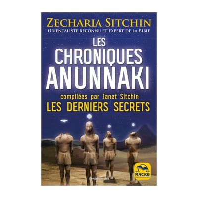 Les chroniques Anunnaki Les chroniques Anunnaki - Les derniers secrets - Sitchin Zecharia