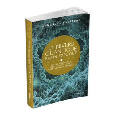 L'univers Quantique enfin expliqué - Emmanuel Ransford