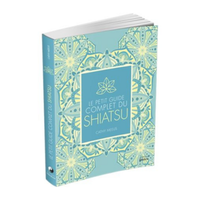 Le petit guide complet du Shiatsu - Cathy Meeus
