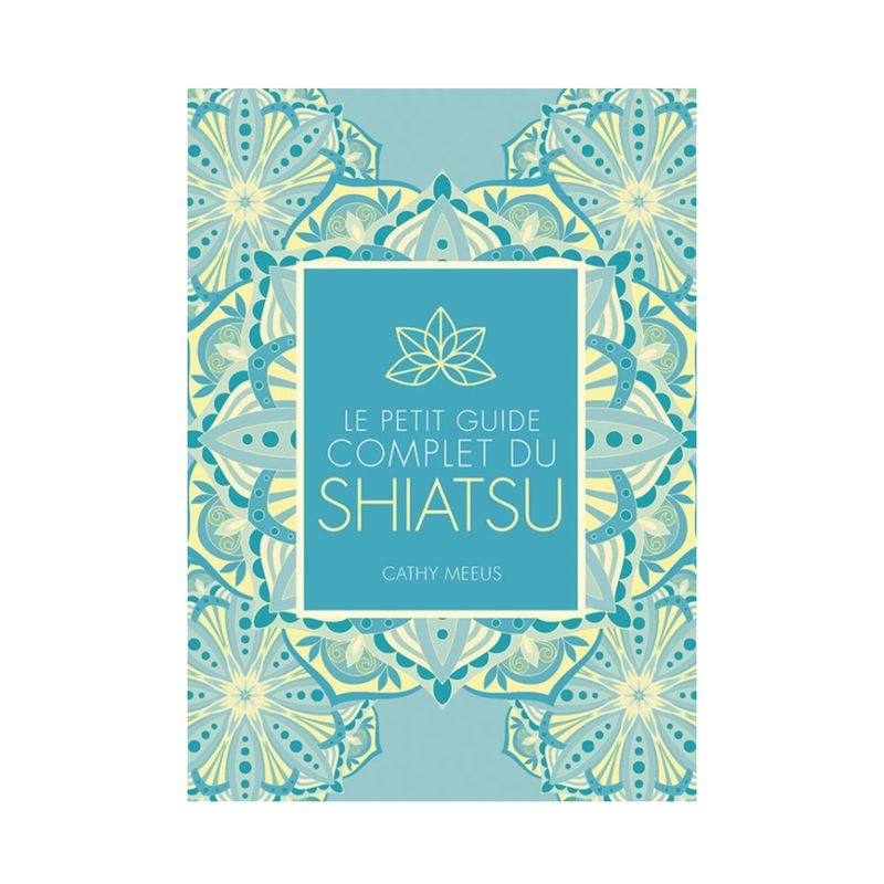 Le petit guide complet du Shiatsu Le petit guide complet du Shiatsu - Cathy Meeus