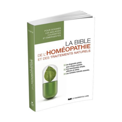 La bible de l'homéopathie et des traitements naturels - Dr Alain Paul