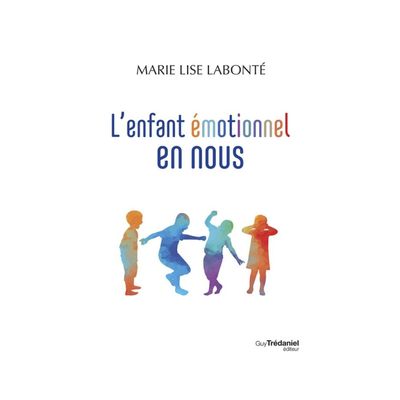 L'enfant émotionnel en nous - Marie-Lise Labonté