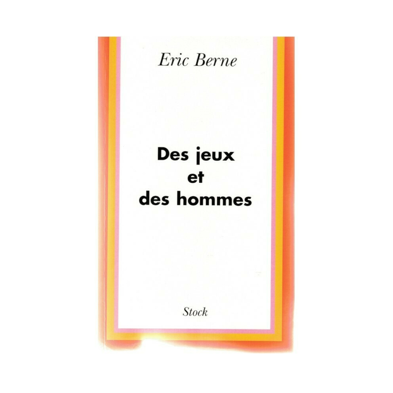Des jeux et des hommes - Eric Berne