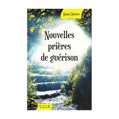 Nouvelles prières de guérison - Henri Devere