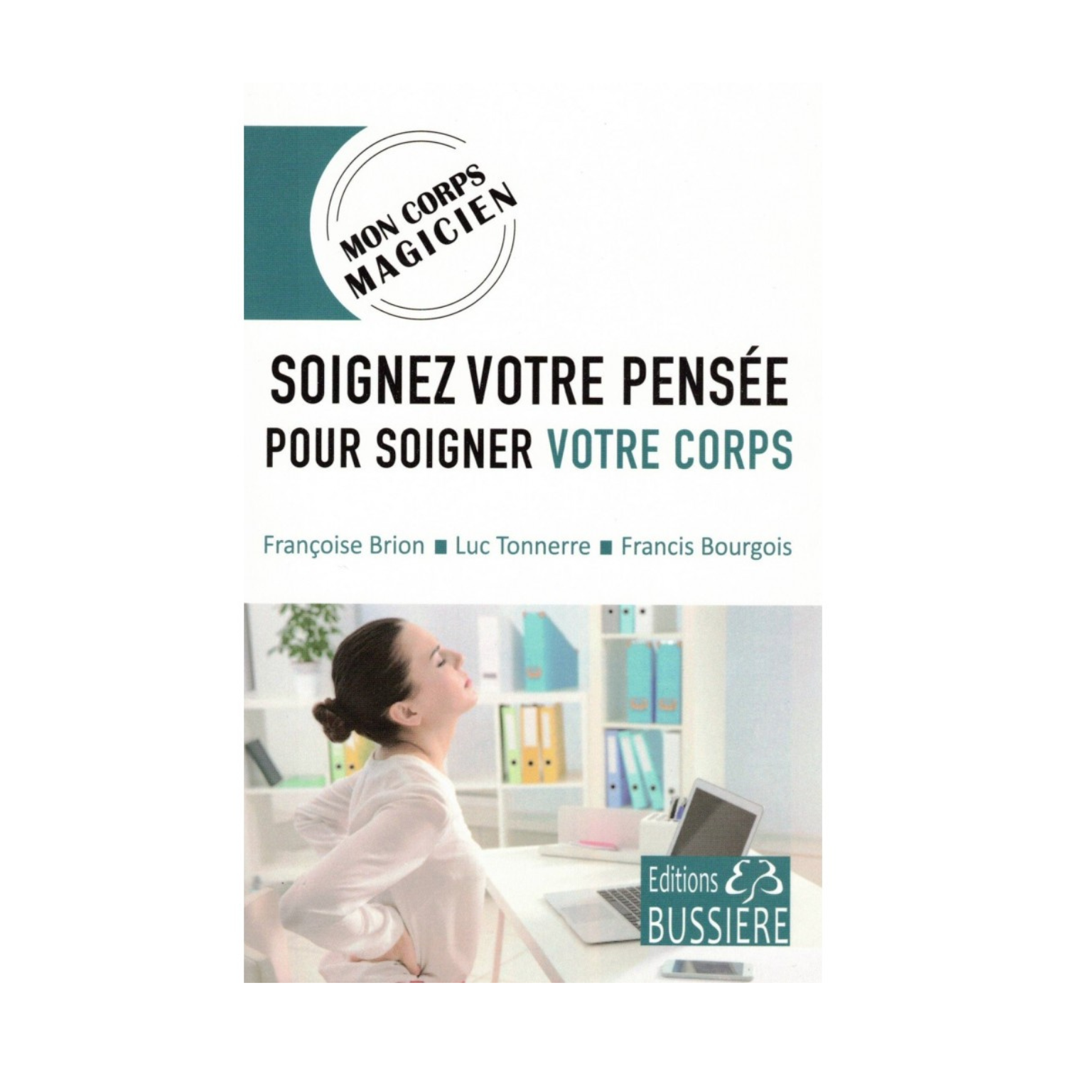 Soignez votre pensée pour soigner votre corps - Françoise Brion - Livre