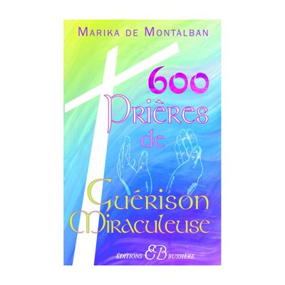 600 prières de guérison miraculeuse