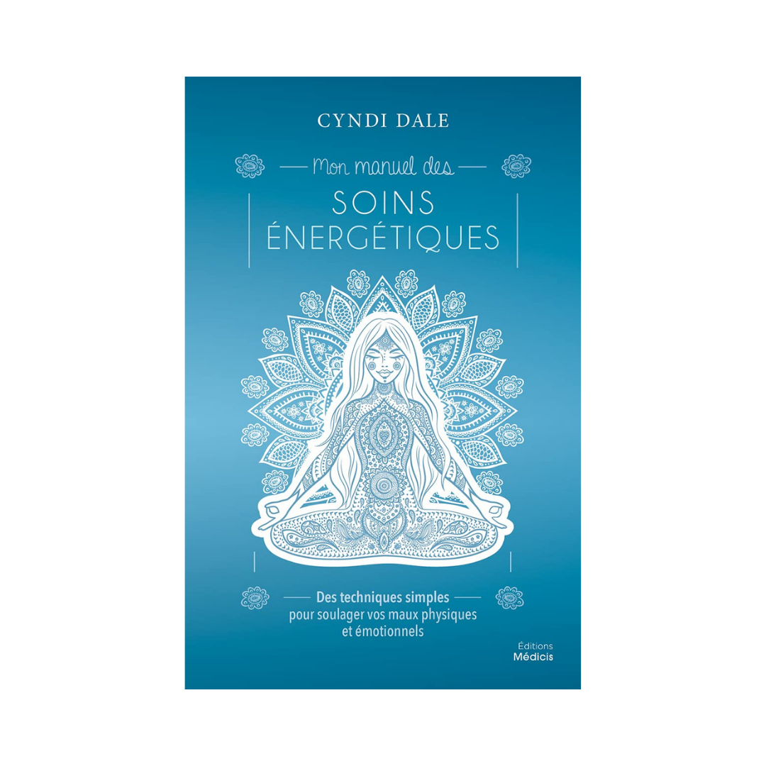 Mon manuel des soins énergétiques Mon manuel des soins énergétiques
