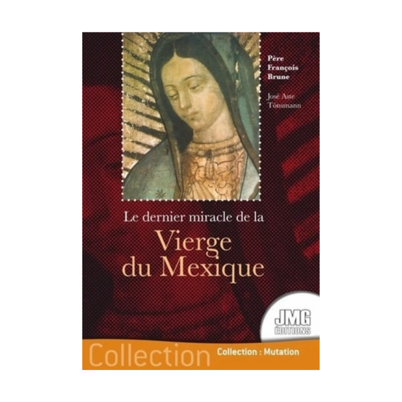 Le dernier miracle de la Vierge du Mexique Le dernier miracle de la Vierge du Mexique