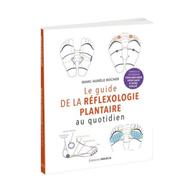 Le guide de la réflexologie plantaire au quotidien