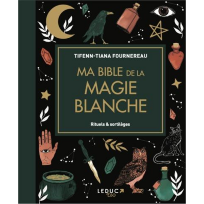 Ma bible de la magie blanche