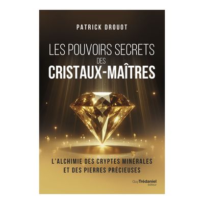 Les pouvoirs secrets des cristaux-maîtres