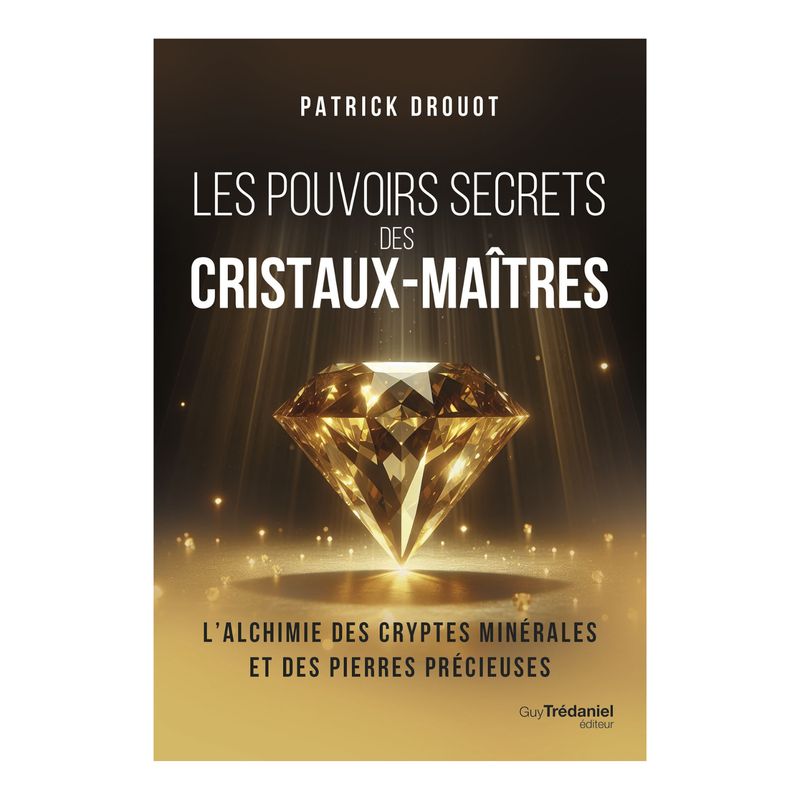 Les pouvoirs secrets des cristaux-maîtres Les pouvoirs secrets des cristaux-maîtres