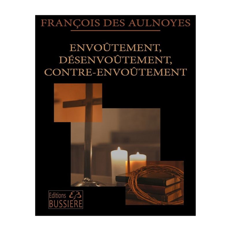 Envoûtement, désenvoûtement, contre-envoûtement