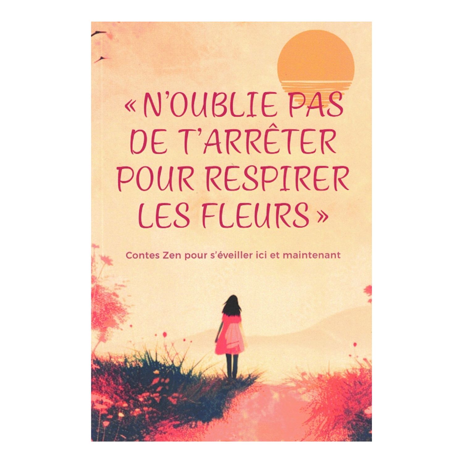 N'oublie pas de t'arrêter pour respirer les fleurs
