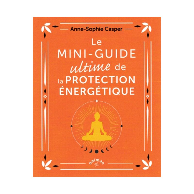 Le mini-guide ultime de la protection énergétique - Anne-Sophie Casper - Livre