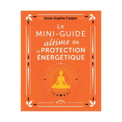 Le mini-guide ultime de la protection énergétique - Anne-Sophie Casper - Livre