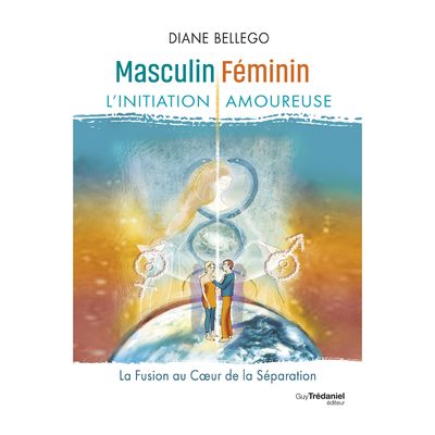 Masculin, féminin : l'initiation amoureuse - Diane Bellego - Livre