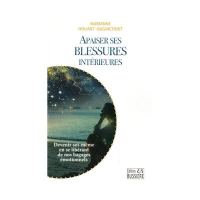 Apaiser ses blessures intérieures -Marianne Houart-Bugnicourt - Livre