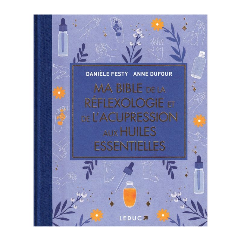 Ma bible de la réflexologie et de l'acupression aux huiles essentielle - édition de luxe - livre - Danièle Festy & Anne Dufou