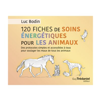 120 fiches de soins énergétiques pour les animaux - Luc Bodin