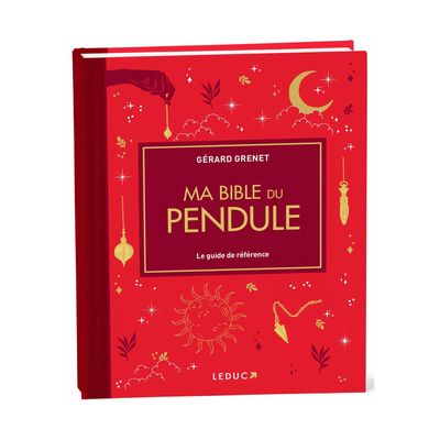 Ma bible du pendule - Édition de luxe - Gérard Grenet