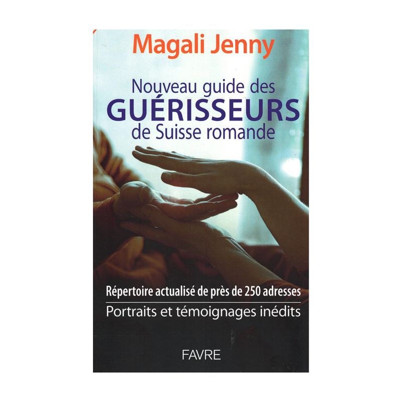 Nouveau guide des guérisseurs de Suisse Romande - 2021 - Magali Jenny - Livre