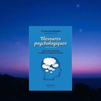 Blessures psychologiques - Guide pour comprendre et soigner les blessures invisibles - Livre - Dr Jean-Guy Rochefort