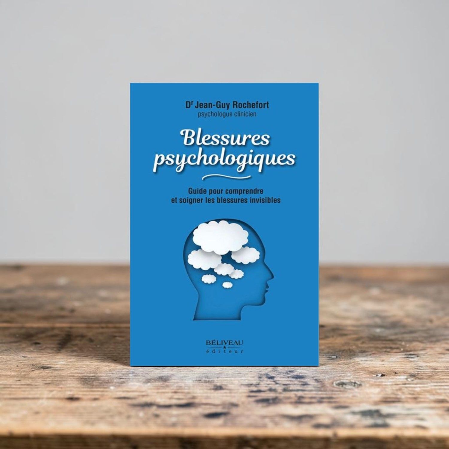 Blessures psychologiques - Guide pour comprendre et soigner les blessures invisibles - Livre - Dr Jean-Guy Rochefort