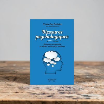 Blessures psychologiques - Guide pour comprendre et soigner les blessures invisibles - Livre - Dr Jean-Guy Rochefort