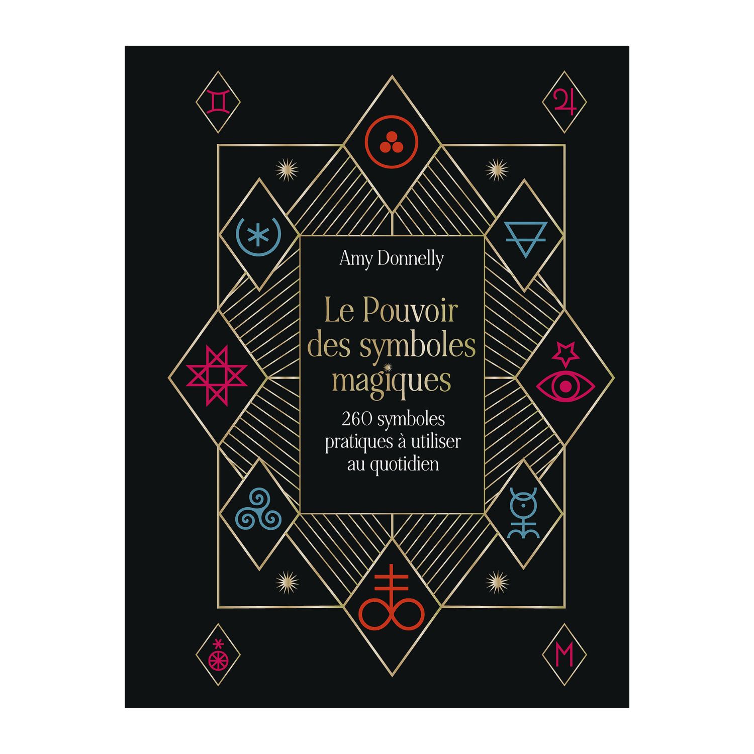 Le pouvoir des symboles magiques - 260 symboles pratiques à utiliser au quotidien - Livre - Amy Donnelly