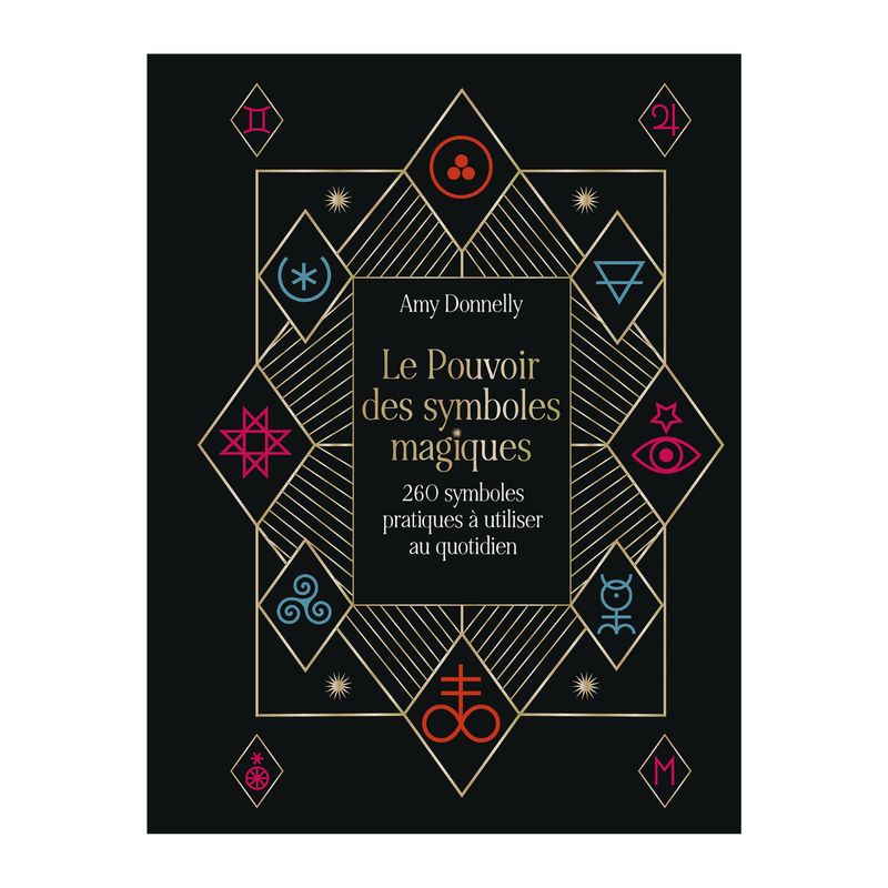 Le pouvoir des symboles magiques - 260 symboles pratiques à utiliser au quotidien - Livre - Amy Donnelly