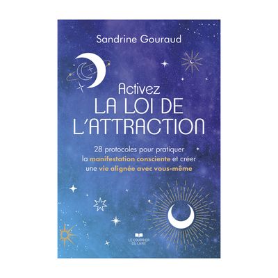 Activez la loi de l'attraction - 28 protocoles pour pratiquer la manifestation - Livre - Sandrine Gouraud