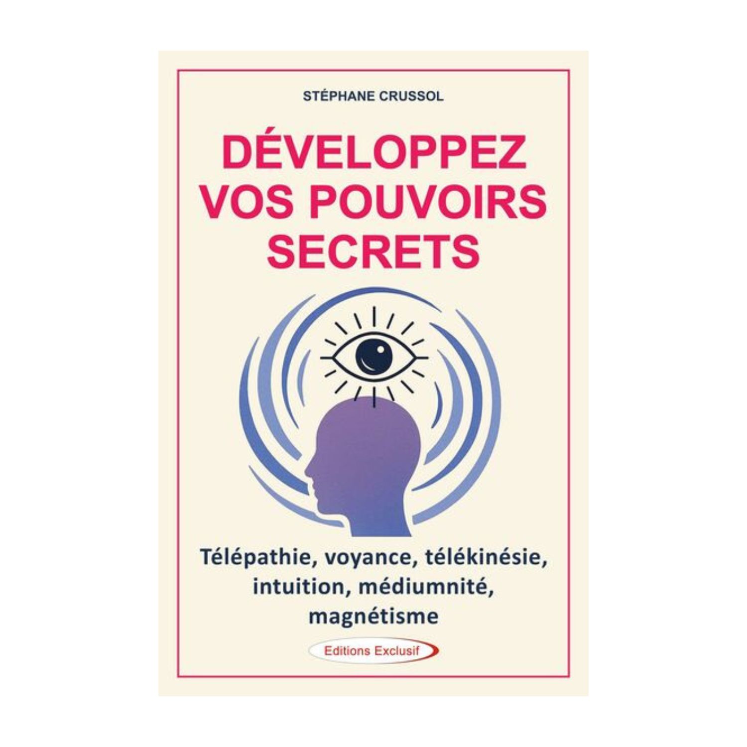 Développez vos pouvoirs secrets - Livre - Stéphane Crussol