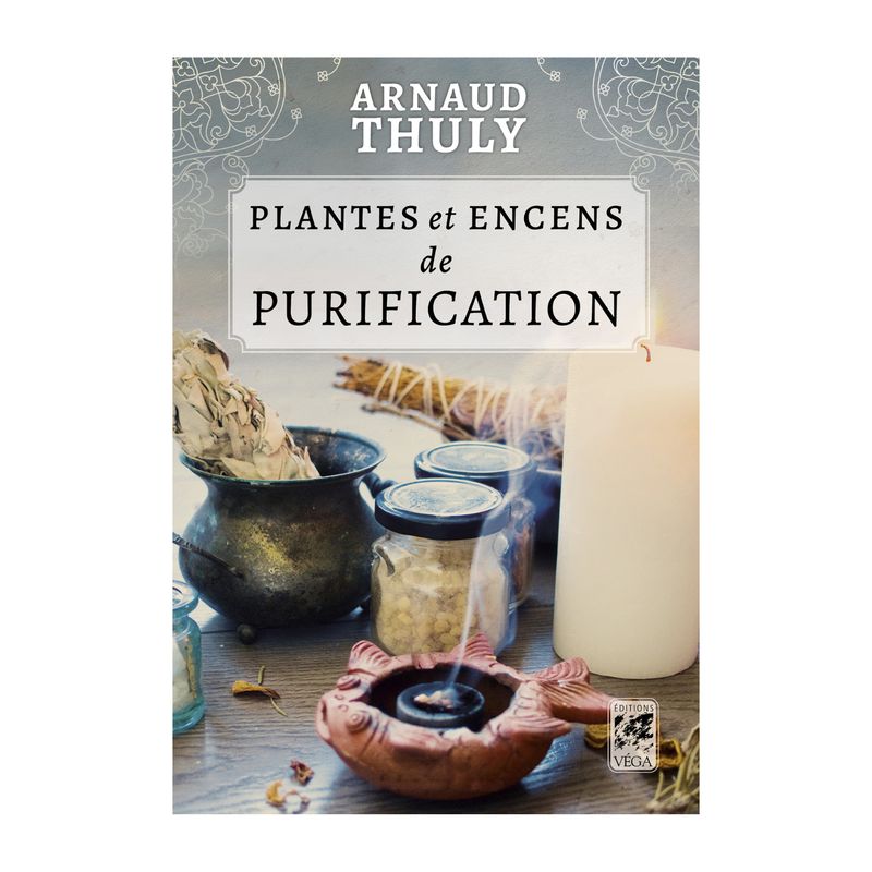 Plantes et Encens de purification - Livre - Arnaud Thuly