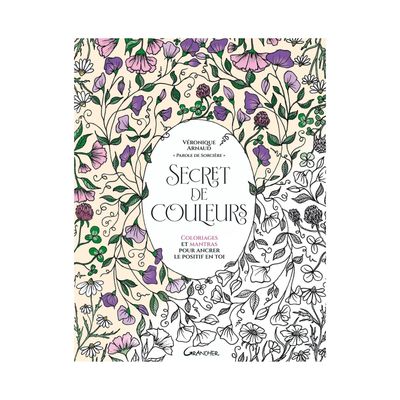 Secret de couleurs - Coloriages et mantras pour ancrer le positif en toi - Livre - Véronique Arnaud