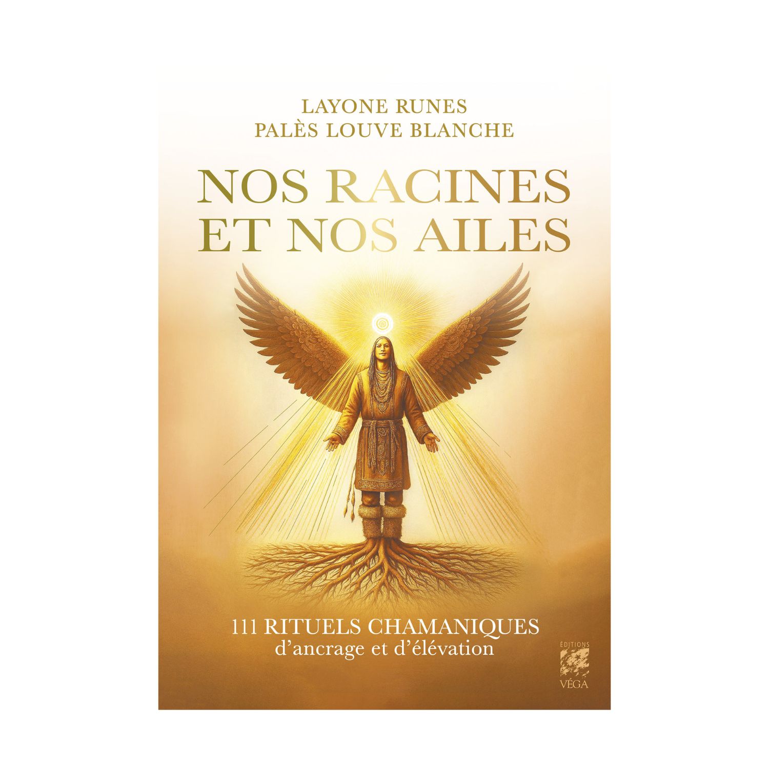 Nos racines et nos ailes - 111 rituels chamaniques d'encrage et d'élévation - Livre -Layone Runes

