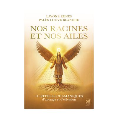 Nos racines et nos ailes - 111 rituels chamaniques d'encrage et d'élévation - Livre -Layone Runes

